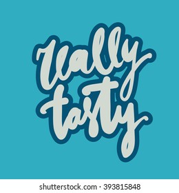 Really tasty.Modern calligraphic style. Hand lettering and custom typography for your designs: t-shirts, bags, for posters, 