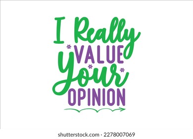 I Really Value Your Opinion  SVG, retro, sublimation, vector, typography, t-shirt vintage Design