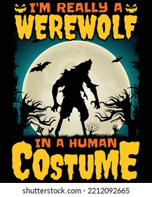 I'm Really a Werewolf in a Human Costume HALLOWEEN TSHIRT - HALLOWEEN T-SHIRT DESIGN