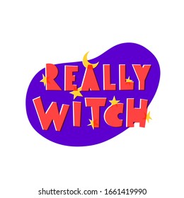 Really witch hand drawn vector phrase lettering. Hand-drawn inspires 
 the inscription. Abstract illustration with text on purple oval. Moon and stars T-shirt print, postcard design element