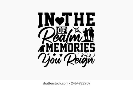 In The Of Realm Memories You Reign - Memorial T-Shirt Design, Army Quotes, Handmade Calligraphy Vector Illustration, Stationary Or As A Posters, Cards, Banners.