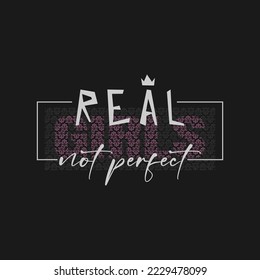 real,not perfect typography slogan for t shirt printing, tee graphic design, vector illustration.