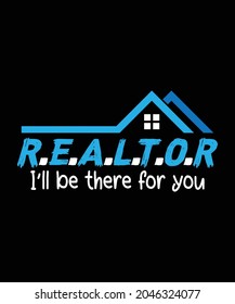 REALTOR I Will Be There For You T-shirts Design