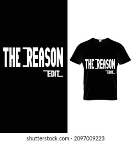 THE REASON EDIT TEES.Typography T-Shirts – Typography Slogan Shirt – Typography Lover Shirt– Printable Sublimation Design.