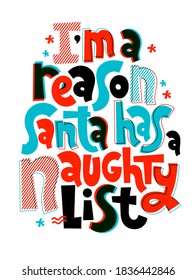 Soy una razón por la que Santa tiene una lista traviesa. Hand escribió un gracioso eslogan sobre Navidad para medios sociales, tarjetas, textiles, regalos. Cita de esbozo, frase sobre fondo blanco, eslogan tipográfico.