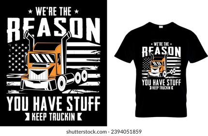 We’re The Reason You Have Stuff Keep Trukin T-shirt