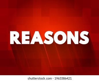 Reasons - refers to the explanations, justifications, or motives behind actions, decisions, thoughts, or events, text concept background