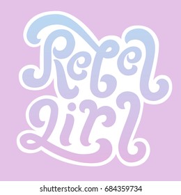 Rebel girl. Hand drawn lettering. Unique typography poster or apparel design. Motivational t-shirt design. Vector art isolated on background. Inspirational quote.