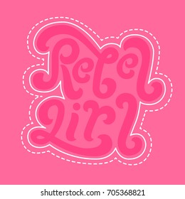 Rebel girl. Vector patch for girls. Hand drawn illustration with hand lettering. Use for stickers, embroidery, badges. Freedom feminism quote.