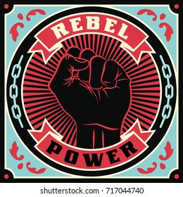 Rebel Power. Raised protest human fist. Retro revolution poster design. Vintage propaganda illustration