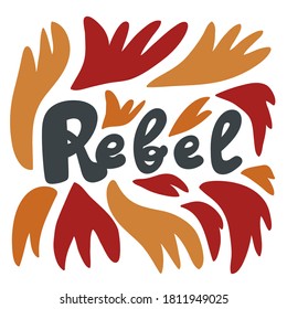 Rebel. Vector hand drawn calligraphic design poster. Good for wall art, t shirt print design, web banner, video cover and other