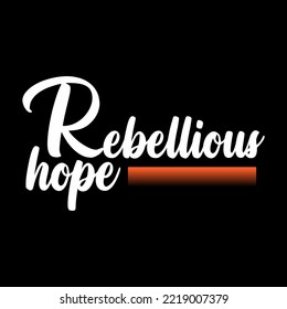 rebellious hope text lettering stylish design for t shirt