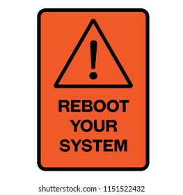 Reboot your system fictitious warning sign, realistically looking.