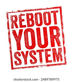 Reboot Your System - the process of restarting a computer or other electronic device, text concept stamp