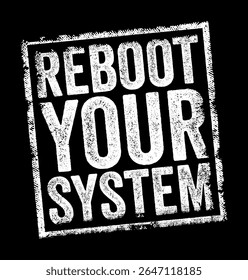 Reboot Your System - the process of restarting a computer or other electronic device, text concept stamp