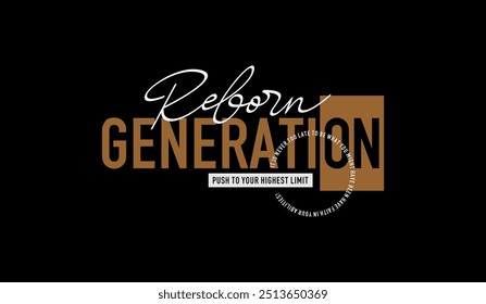 Reborn, generation, identity, urban edge, abstract typography modern design slogan. Vector illustration graphics print t shirt, apparel, background, poster, banner, postcard or social media 