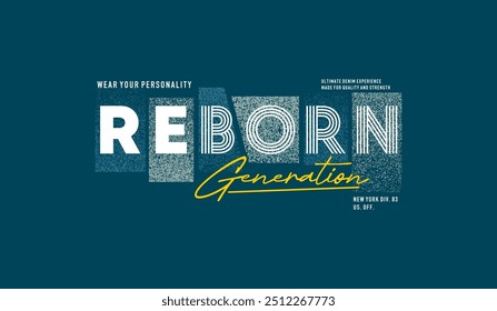 Reborn, generation, individual identity, urban, abstract typography modern design slogan. Vector illustration graphics print t shirt, apparel, background, poster, banner, postcard or social media 