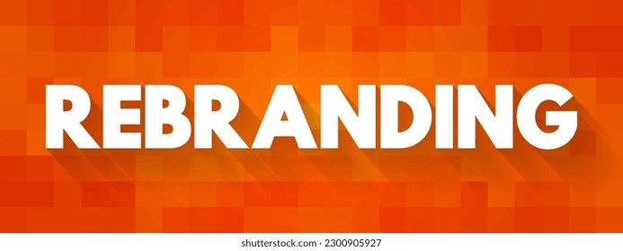 Rebranding is the process of changing the corporate image of an organisation, text concept background