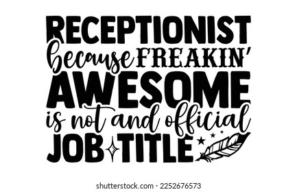 Receptionist Because Freakin’ Awesome Is Not And Official Job Title - Electrician Svg Design, Calligraphy graphic design, Hand written vector svg design, t-shirts, bags, posters, cards, for Cutting Ma