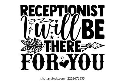 Receptionist I Will Be There For You - Electrician Svg Design, Calligraphy graphic design, Hand written vector svg design, t-shirts, bags, posters, cards, for Cutting Machine, Silhouette Cameo, Cricut