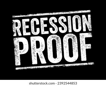 Recession Proof is a term used to describe an asset that is believed to be economically resistant to the effects of a recession, text concept stamp