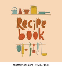 Recipe book- cooking lettering with kitchen tools, cookware in boho colors outline. Vector stock illustration on background for print industry, web site online school.