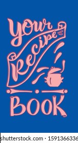 Recipe Book - Cover For Cooking Book. Hand Writing Calligraphy Text Illustration On Blue Background. Vector Stock Incription EPS 10.