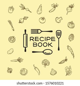 Recipe book hand drawn cover emblem label print. Kitchen utensil with hand drawn vegetables background. Vector illustration.