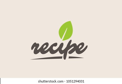 recipe word or text with green leaf. Handwritten lettering suitable for label, logo, badge, sticker or icon