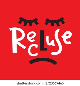 Recluse - inspire motivational quote. Hand drawn beautiful lettering. Print for inspirational poster, t-shirt, bag, cups, card, flyer, sticker, badge. Cute funny vector writing