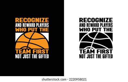 Recognize and reward players who put the team first, not just the gifted ones. Basketball Quote T shirt design, typography