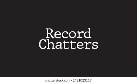 Record Chatters - Typewriting Text Artworks