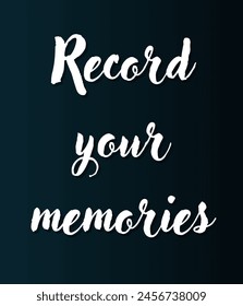 Record your memories Inspirational and motivational quotes, typography, fashion, art, designs: for prints, posters, cards, t shirt, coffee mug hoodies etc.