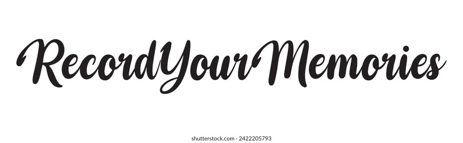 record your memories text on white background.