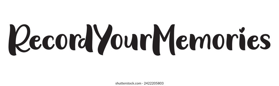 record your memories text on white background.