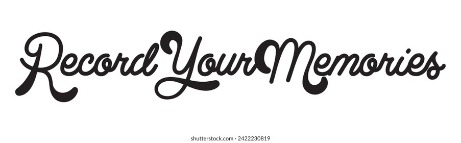 record your memories text on white background.