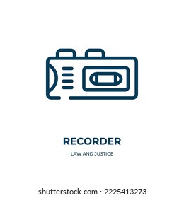 Recorder icon. Linear vector illustration from law and justice collection. Outline recorder icon vector. Thin line symbol for use on web and mobile apps, logo, print media.