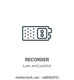 Recorder outline vector icon. Thin line black recorder icon, flat vector simple element illustration from editable law and justice concept isolated stroke on white background