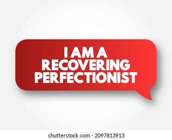I Am A Recovering Perfectionist text message bubble, concept background
