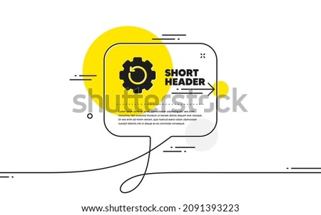 Recovery gear icon. Continuous line chat bubble banner. Backup data sign. Restore information symbol. Recovery gear icon in chat message. Talk comment and speak background. Vector