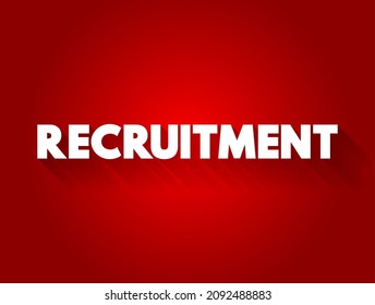 Recruitment - overall process of identifying, sourcing, screening, shortlisting, and interviewing candidates for jobs within an organization, text concept background