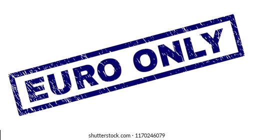 Rectangle EURO ONLY seal print with corroded surface. Rubber seal imitation has rectangle frame. Blue vector rubber print of EURO ONLY label with retro texture.