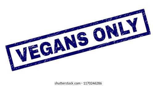 Rectangle VEGANS ONLY seal watermark with corroded texture. Rubber seal imitation has rectangle frame. Blue vector rubber print of VEGANS ONLY label with corroded texture.