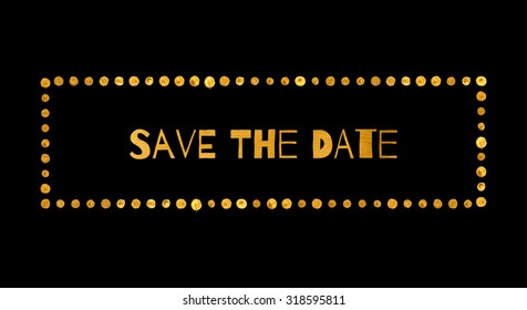 Rectangular gold frame with dots and inscription Save the date. Vector illustration for your design.