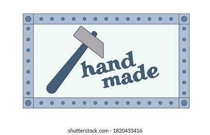 Rectangular metal copy space frame with bolts or nails, inscription "hand made" and hammer. Isolated colored vector illustration. 
