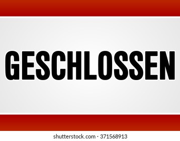 Rectangular red and white forbidden or alert sign in large bold black text as geschlossen - in English saying Closed