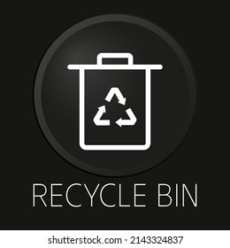 Recycle bin minimal vector line icon on 3D button isolated on black background. Premium Vector.