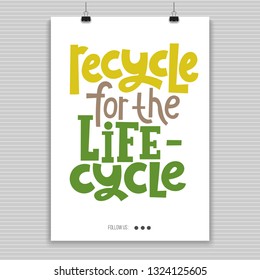 Recycle for the life cycle. Vector quote lettering about minimalism, eco friendly lifestyle, waste management, using reusable products. Hand written poster for social media. Modern stylized typography