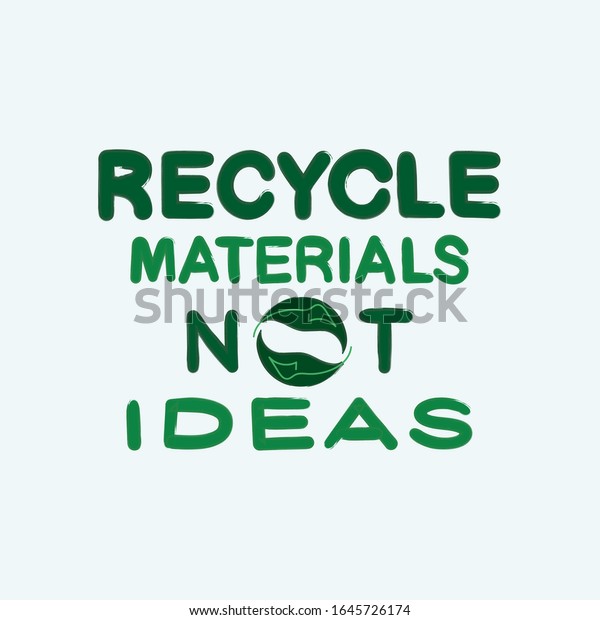 Recycle Materials Not Ideas Slogan Eco Stock Vector Royalty Free 1645726174