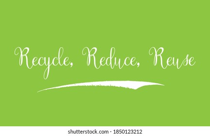 Recycle, Reduce, Reuse Cursive Calligraphy White Color Text On Green Background